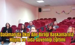 Dalaman'da Okul Aile Birliği Başkanlarına Hijyen ve Gıda Güvenliği Eğitimi