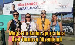 Muğla’da Kadın Sporculara Özel Turnuva Düzenlendi