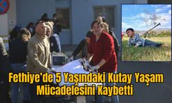 Fethiye’de 5 Yaşındaki Kutay Yaşam Mücadelesini Kaybetti