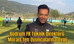 Bodrum FK Teknik Direktörü Morais’ten Oyuncularına Övgü