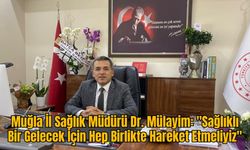 Muğla İl Sağlık Müdürü Dr. Mülayim: "Sağlıklı Bir Gelecek İçin Hep Birlikte Hareket Etmeliyiz"