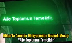 Milas'ta Caminin Mahyasından anlamlı mesaj: "Aile Toplumun Temelidir"