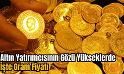 Altın Yatırımcısının Gözü Yükseklerde: İşte Gram Fiyatı