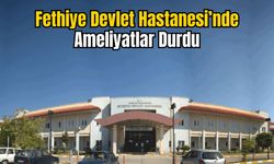 Fethiye Devlet Hastanesi’nde Ameliyatlar Durdu