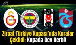 Ziraat Türkiye Kupası'nda Kuralar Çekildi: Kupada Dev Derbi!