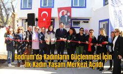 Bodrum'da Kadınların Güçlenmesi İçin İlk Kadın Yaşam Merkezi Açıldı