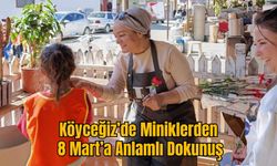 Köyceğiz’de Miniklerden 8 Mart’a Anlamlı Dokunuş