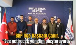 BBP İlçe Başkanı Çakır, "Ses getirecek yönetim oluşturuyoruz"