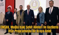 EMŞAV, Muğla’daki Şehit Aileleri Ve Gazilerle İftar Programında Bir Araya Geldi