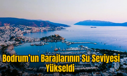 Bodrum’un Barajlarının Su Seviyesi Yükseldi