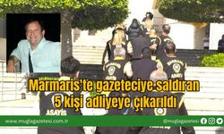 Marmaris'te Gazeteciye Saldıran  5 Kişi Adliyeye Çıkarıldı