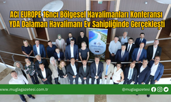 ACI EUROPE 16ncı Bölgesel Havalimanları Konferansı YDA Dalaman Havalimanı Ev Sahipliğinde Gerçekleşti