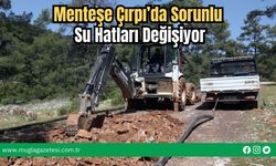 Menteşe Çırpı’da Sorunlu Su Hatları Değişiyor