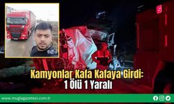 Kamyonlar Kafa Kafaya Girdi: 1 Ölü 1 Yaralı