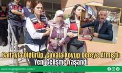 Baltayla Öldürüp, Çuvala Koyup Dereye Atmıştı: Yeni Gelişme Yaşandı
