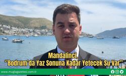 Mandalinci, ‘’Bodrum’da Yaz Sonuna Kadar Yetecek Su Var’’