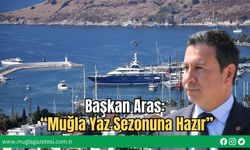 Başkan Aras: “Muğla Yaz Sezonuna Hazır”