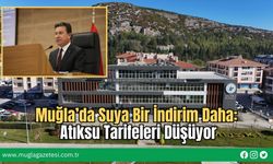Muğla’da Suya Bir İndirim Daha: Atıksu Tarifeleri Düşüyor
