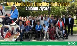 MHP Muğla’dan Engelliler Haftası’nda Anlamlı Ziyaret