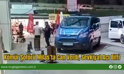 Kömür Şoförü Milas’ta Can Verdi, Sevkiyat Acı Bitti