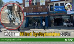 Muğla'da AK Parti İlçe Başkanlığına Saldırı
