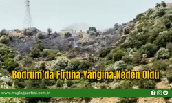Bodrum’da Fırtına Yangına Neden Oldu