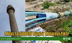 Milas’ta Şiddetli Rüzgar Minareyi Yıktı!
