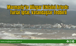 Marmaris'te Rüzgar Etkisini Artırdı: Turlar İptal, Vatandaşlar Tedbirli