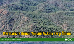 Marmaris'te Orman Yangını Riskine Karşı Önlem