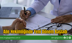 Aile Hekimliğinde Yeni Dönem Başladı