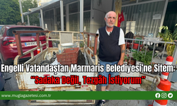 Engelli Vatandaştan Marmaris Belediyesi’ne Sitem: “Sadaka Değil, Tezgâh İstiyorum”
