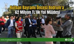 Kurban Bayramı Öncesi Bodrum'a 62 Milyon TL'lik Yol Müjdesi