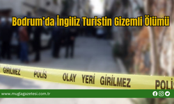 Bodrum’da İngiliz Turistin Gizemli Ölümü
