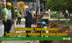 Çıtlık'a Müjde: Yıllardır Beklenen İçme Suyu Hattı Yenileme Çalışmaları Başlıyor