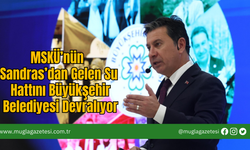 MSKÜ’nün Sandras’dan Gelen Su Hattını Büyükşehir Belediyesi Devralıyor