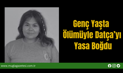 Genç Yaşta Ölümüyle Datça’yı Yasa Boğdu