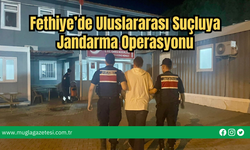 Fethiye’de Uluslararası Suçluya Jandarma Operasyonu