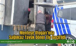 Menteşe Otogarı’nda Sağlıksız Tavuk Döner Ele Geçirildi
