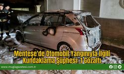 Menteşe'de Otomobil Yangınıyla İlgili Kundaklama Şüphesi: 1 Gözaltı