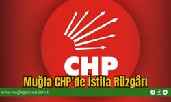 Muğla CHP’de İstifa Rüzgârı
