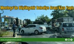 Menteşe’de Büyükşehir Belediye Aracı Kaza Yaptı