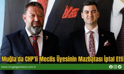 Muğla'da CHP'li Meclis Üyesinin Mazbatası İptal Etti
