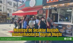 Menteşe‘de Sıcaklar Başladı, Dondurmacılarda Kuyruk Oluştu