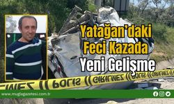 Yatağan’daki Feci Kazada Yeni Gelişme
