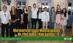 Marmaris’in Eşsiz Manzarasında Bir Film Daha: Aşk Şarkısı