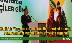 Muğla’da “Tarımda Kurumların Gücü” Projesi Tanıtıldı, 14 Mayıs Dünya Çiftçiler Günü Coşkuyla Kutlandı