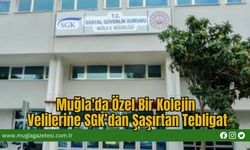 Muğla'da Özel Bir Kolejin Velilerine SGK’dan Şaşırtan Tebligat