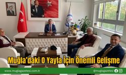 Muğla’daki O Yayla İçin Önemli Gelişme