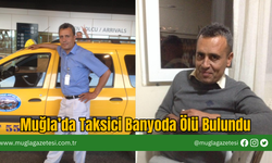 Muğla’da Taksici Banyoda Ölü Bulundu