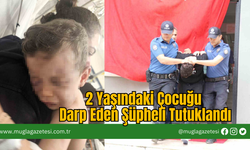 2 Yaşındaki Çocuğu Darp Eden Şüpheli Tutuklandı